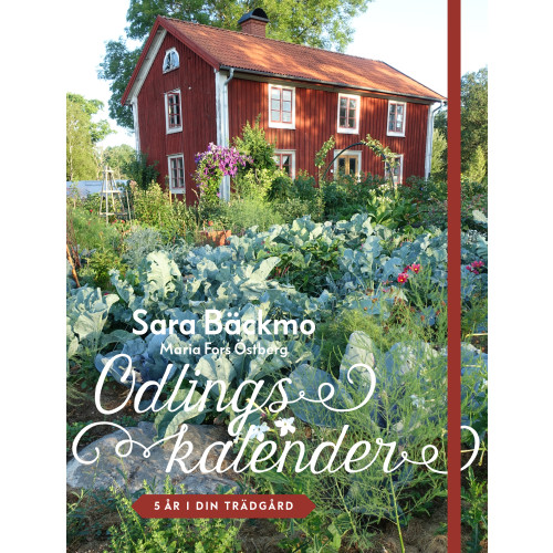 Sara Bäckmo Odlingskalender : 5 år i din trädgård (inbunden)