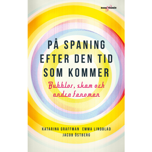 Katarina Graffman På spaning efter den tid som kommer : bubblor, skam och andra fenomen (inbunden)