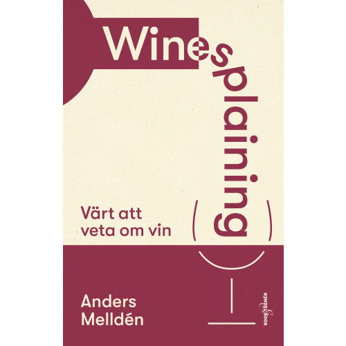 Anders Melldén Winesplaining : värt att veta om vin (inbunden)