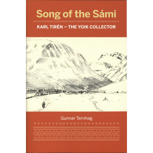 Gunnar Ternhag Song of the Sámi : Karl Tirén - the yoik collector (häftad)