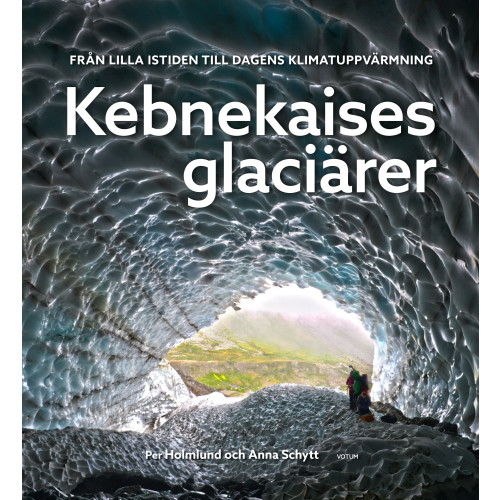 Per Holmlund Kebnekaises glaciärer :  från lilla istiden till dagens klimatuppvärmning (inbunden)