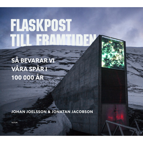 Johan Joelsson Flaskpost till framtiden : så bevarar vi våra spår i 100 000 år (inbunden)