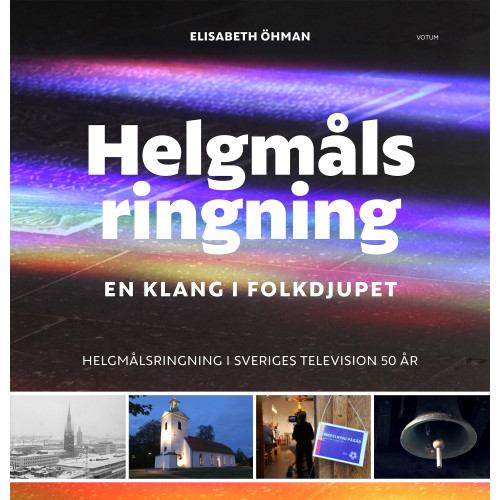 Elisabeth Öhman Helgmålsringning : en klang i folkdjupet - helgmålsringning i Sveriges Television 50 år (inbunden)