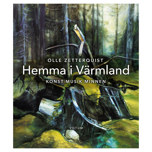 Olle Zetterquist Hemma i Värmland : konst, musik, minnen (inbunden)