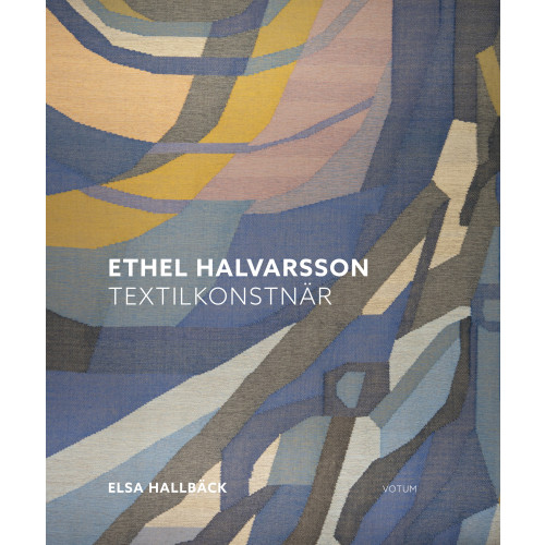 Elsa Hallbäck Ethel Halvarsson textilkonstnär (inbunden)