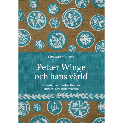 Christina Mattsson Petter Winge och hans värld : en boktryckare, bokhandlare och utgivare i 1700-talets Nyköping (inbunden)