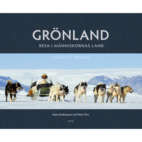 Mats Andréasson Grönland : resa i människornas land (inbunden)