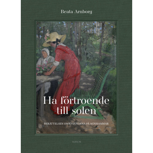 Beata Arnborg Ha förtroende till solen : berättelsen om kvinnorna på Agnhammar (inbunden)