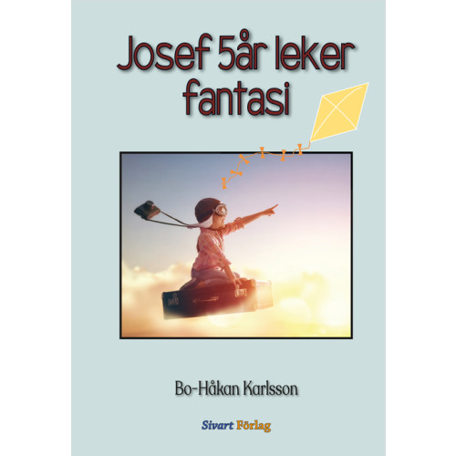 Bo-Håkan Karlsson Josef 5 år leker fantasi (inbunden)