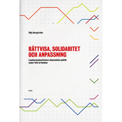 Bokförlaget Atlas Rättvisa, solidaritet och anpassning : landsorganisationens ekonomiska politik under fem årtionden (inbunden)