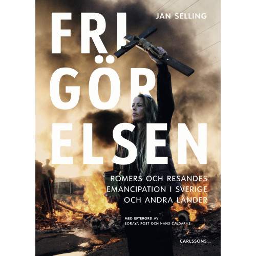 Jan Selling Frigörelsen : romers och resandes emancipation i Sverige och andra länder (inbunden)