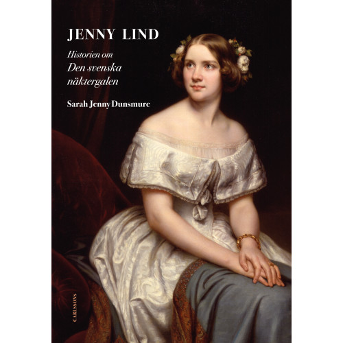 Sarah Jenny Dunsmure Jenny Lind : historien om den svenska näktergalen (inbunden)