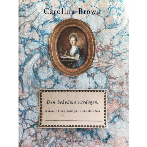 Carolina Brown Den bekväma vardagen : kvinnor kring bord på 1700-talets Näs (inbunden)