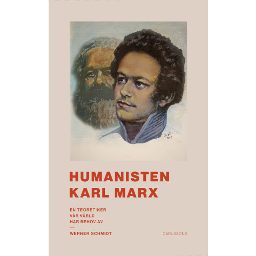 Werner Schmidt Humanisten Karl Marx : en teoretiker vår värld har behov av (inbunden)