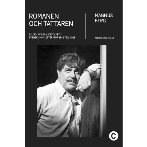 Magnus Berg Romanen och tattaren : bilden av resandefolket i svensk skönlitteratur 1842 till 2018 (inbunden)