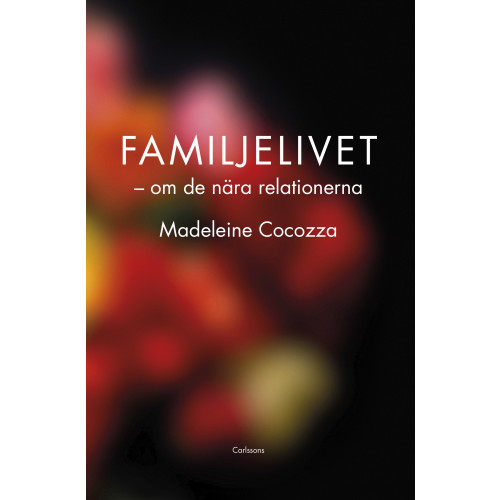 Madeleine Cocozza Familjelivet : om de nära relationerna (inbunden)