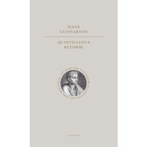 Hans Gunnarson Quintilianus retorik : att skapa den fulländade talaren och den goda männ (inbunden)