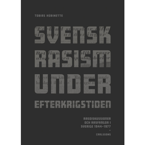 Tobias Hübinette Svensk rasism under efterkrigstiden : rasdiskussioner och rasfrågor 1946-1977 (bok, danskt band)