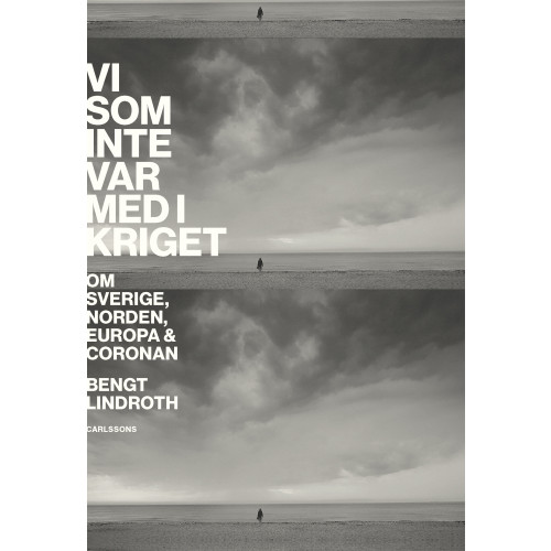 Bengt Lindroth Vi som inte var med i kriget : om Sverige, Norden, Europa och coronan (bok, danskt band)