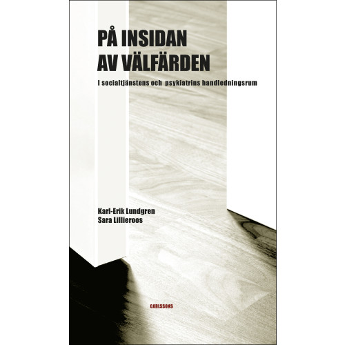 Karl-Erik Lundgren På insidan av välfärden : i socialtjänstens och psykiatrins handledningsrum (bok, danskt band)