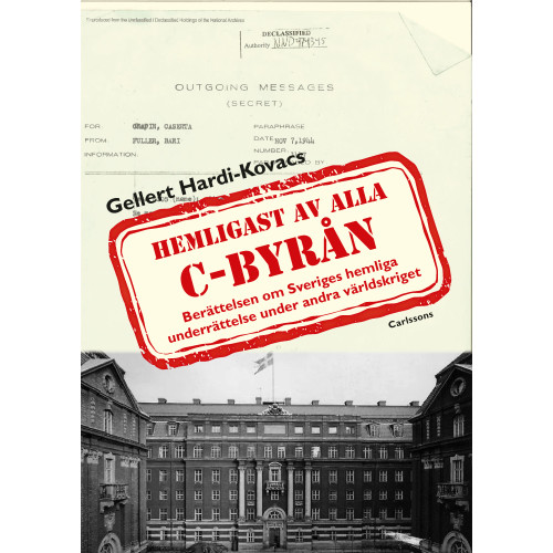 Gellert Hardi-Kovacs C-byrån hemligast av alla : berättelsen om Sveriges hemliga underrättelse under andra världskriget (inbunden)