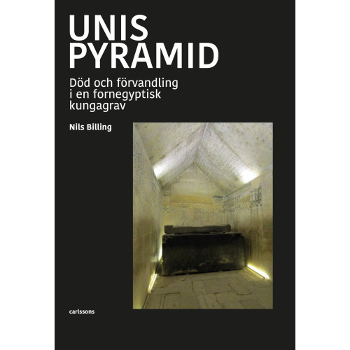 Carlsson Unis pyramid : död och förvandling i en fornegyptisk kungagrav (bok, halvklotband)