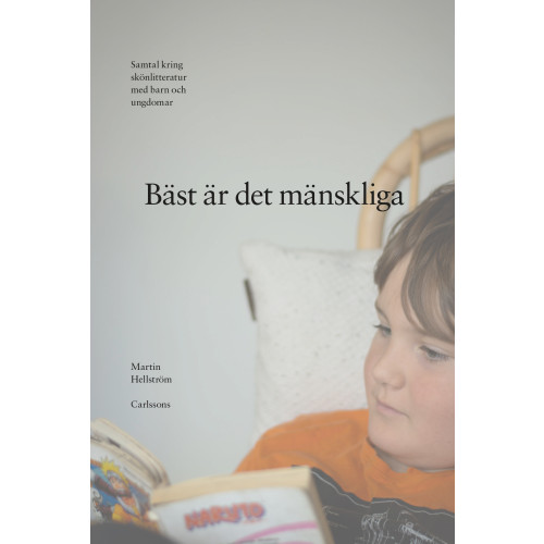Martin Hellström Bäst är det mänskliga : samtal kring skönlitteratur med barn och ungdomar (inbunden)