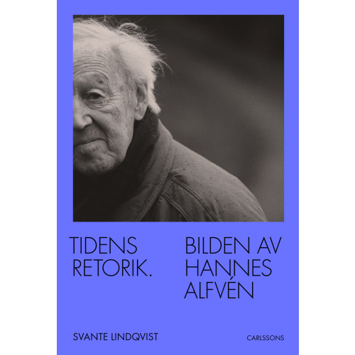 Svante Lindqvist Tidens retorik : bilden av Hannes Alfvén (inbunden)