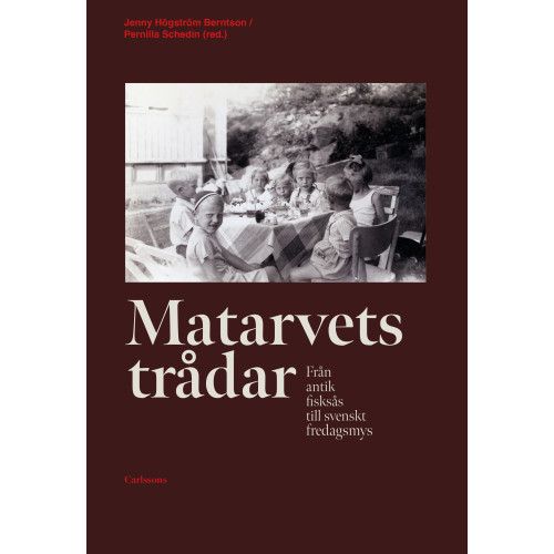 Carlsson Matarvets trådar : från antik fisksås till svenskt fredagsmys (inbunden)