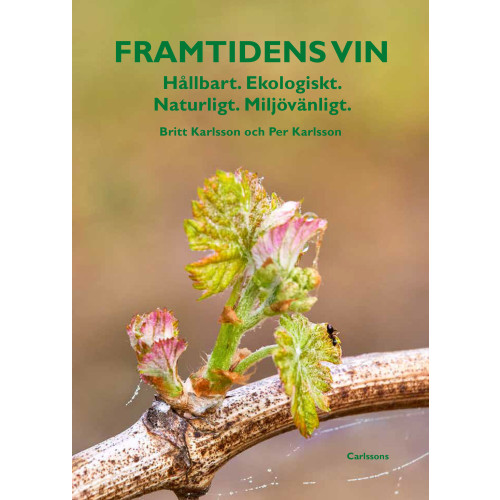 Britt Karlsson Framtidens vin : hållbart, ekologiskt, naturligt, miljövänligt (inbunden)