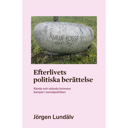 Jörgen Lundälv Efterlivets politiska berättelse : kända och okända kvinnors kamper i socialpolitiken (bok, danskt band)