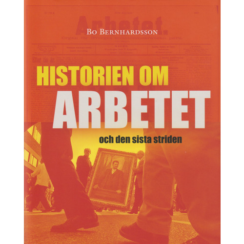 Bo Bernhardsson Historien om Arbetet och den sista striden (inbunden)