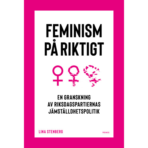 Lina Stenberg Feminism på riktigt : en granskning av riksdagspartiernas jämställdhetspolitik (bok, danskt band)
