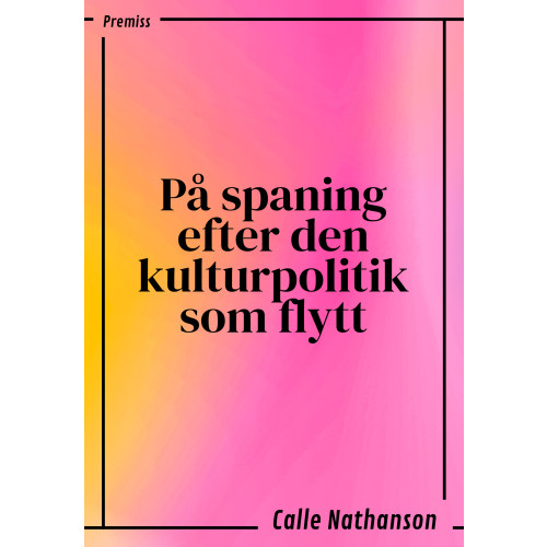 Calle Nathanson På spaning efter den kulturpolitik som flytt (bok, danskt band)