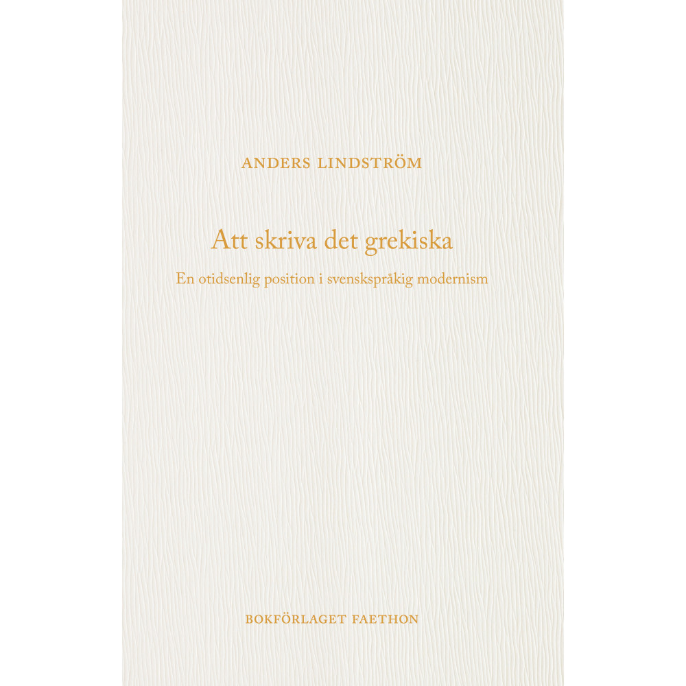 Produktbild för Att skriva det grekiska : en otidsenlig position i svenskspråkig modernism (bok, danskt band)