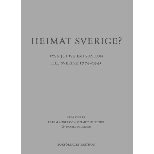 Bokförlaget Faethon Heimat Sverige? Tysk-judisk emigration till Sverige 1774-1945 (bok, danskt band)