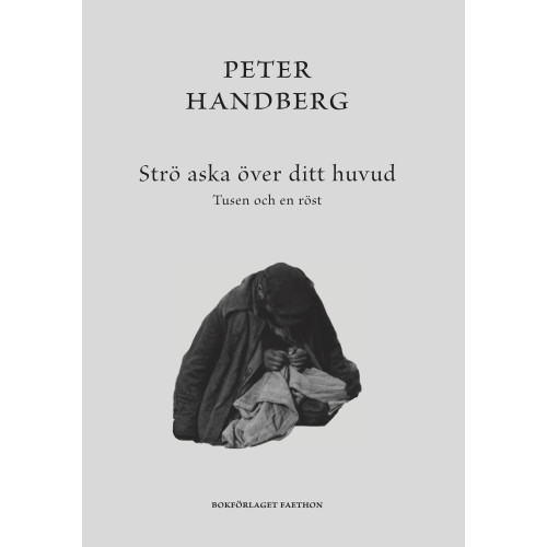Peter Handberg Strö aska över ditt huvud : tusen och en röst (inbunden)