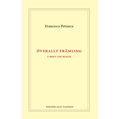 Francesco Petrarca Överallt främling : åtta brev om resor (inbunden)
