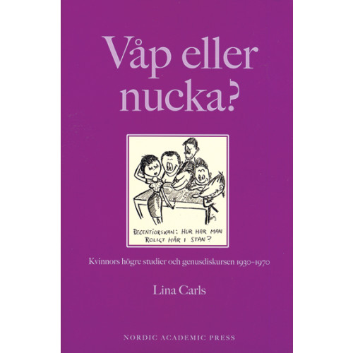 Lina Carls Våp eller nucka? : kvinnors högre studier och genusdiskursen 1930-1970 (inbunden)