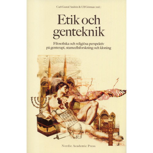 Carl-Gustaf Andrén Etik och genteknik : filosofiska och religiösa perspektiv på genterapi, stamcellsforskning och kloning (inbunden)
