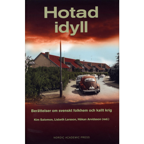 Nordic Academic Press Hotad idyll : berättelser om svenskt folkhem och kallt krig (inbunden)