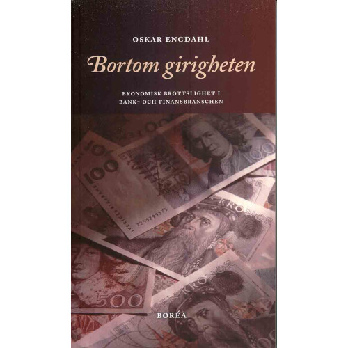 Borea Bokförlag Bortom girigheten : ekonomisk brottslighet i bank- och finansbranschen (häftad)