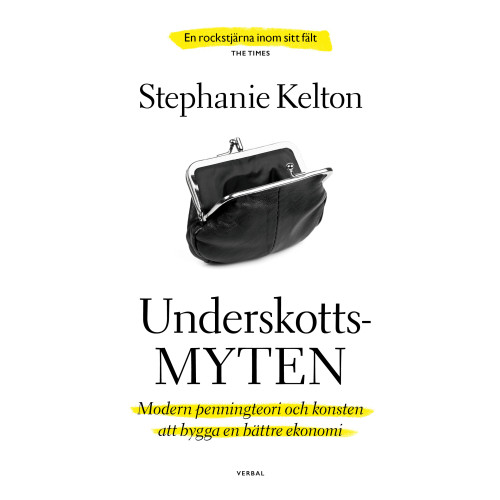 Stephanie Kelton Underskottsmyten : modern penningteori och konsten att bygga en bättre ekonomi (inbunden)