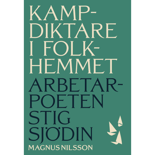 Magnus Nilsson Kampdiktare i folkhemmet : Arbetarpoeten Stig Sjödin (inbunden)