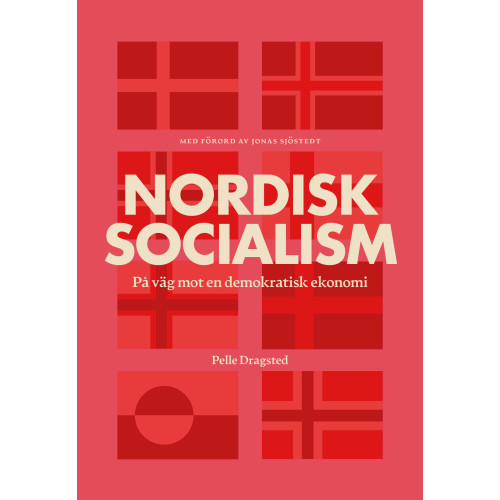 Pelle Dragsted Nordisk socialism : på väg mot en demokratisk ekonomi (inbunden)