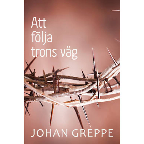 Johan Greppe Att följa trons väg (inbunden)