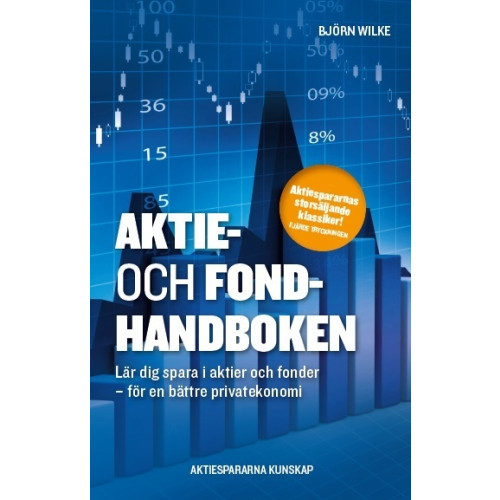 Björn Wilke Aktie- och fondhandboken : lär dig spara i aktier och fonder för en bättre privatekonomi (häftad)