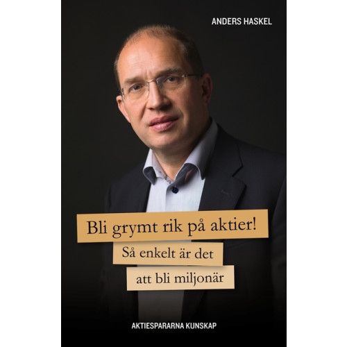 Anders Haskel Bli grymt rik på aktier! (häftad)