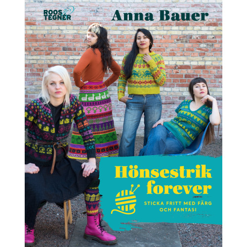 Anna Bauer Hönsestrik forever : sticka fritt med färg och fantasi (inbunden)