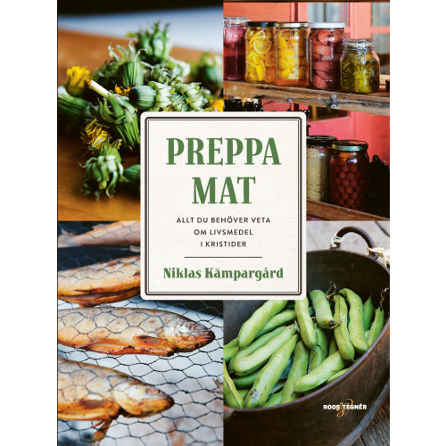 Niklas Kämpargård Preppa mat : allt du behöver veta om livsmedel i kristider (inbunden)